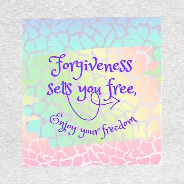 Forgiveness sets you free, enjoy your freedom by Carmen's